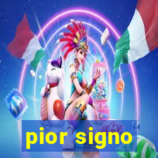 pior signo